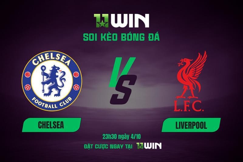 11WIN Soi Kèo Bóng Đá Chelsea vs Liverpool (23h30, 4/10) - 11WIN: Long Tranh Hổ Đấu Ngoại Hạng Anh